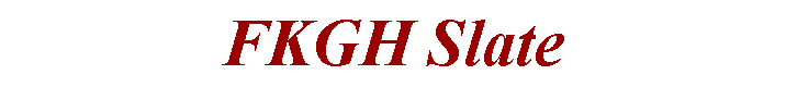 Text Box: FKGH Slate